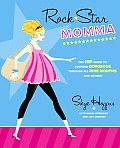 Rock Star Momma The Hip Guide to Looking Gorgeous Through All Nine Months & Beyond