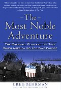 Most Noble Adventure The Marshall Plan & the Time When America Helped Save Europe