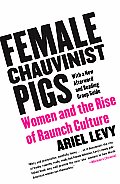 Female Chauvinist Pigs Women & the Rise of Raunch Culture