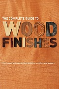 Complete Guide to Wood Finishes How to Apply & Restore Lacquers Polishes Stains & Varnishes