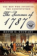 Summer of 1787 The Men Who Invented the Constitution