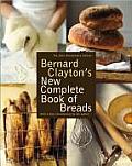 Bernard Claytons New Complete Book of Breads