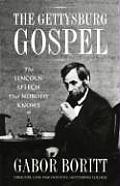 Gettysburg Gospel The Lincoln Speech That Nobody Knows