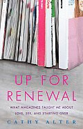 Up for Renewal: What Magazines Taught Me about Love, Sex, and Starting Over