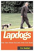 Lapdogs How The Press Rolled Over For Bu
