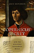 Copernicus Secret How the Scientific Revolution Began