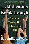 Motivation Breakthrough 6 Secrets to Turning on the Tuned Out Child