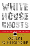 White House Ghosts Presidents & Their Speechwriters