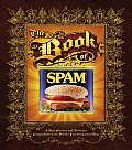 Book of Spam A Most Glorious & Definitive Compendium of the Worlds Favorite Canned Meat