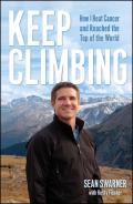 Keep Climbing: How I Beat Cancer and Reached the Top of the World