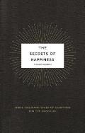 Secrets of Happiness Three Thousand Years of Searching for the Good Life