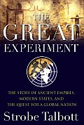 Great Experiment The Story of Ancient Empires Modern States & the Quest for a Global Nation