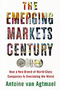Emerging Markets Century How a New Breed of World Class Companies Is Overtaking the World