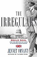 Irregulars Roald Dahl & the British Spy Ring in Wartime Washington