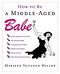 How To Be A Middle Aged Babe