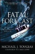 Fatal Forecast An Incredible True Tale of Disaster & Survival at Sea
