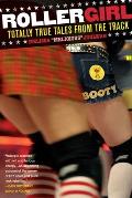 Rollergirl: Totally True Tales from the Track