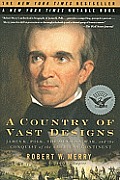 Country of Vast Designs James K Polk the Mexican War & the Conquest of the American Continent