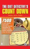 The Diet Detective's Count Down: 7500 of Your Favorite Food Counts with Their Exercise Equivalents for Walking, Running, Biking, Swimming, Yoga, and D