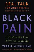 Black Pain It Just Looks Like Were Not Hurting Real Talk for When Theres Nowhere to Go But Up
