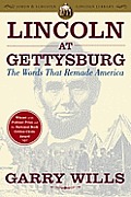 Lincoln at Gettysburg The Words That Remade America