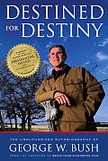 Destined for Destiny The Unauthorized Autobiography of George W Bush