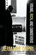 Young Rich & Dangerous The Making of a Music Mogul
