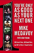 You're Only as Good as Your Next One: 100 Great Films, 100 Good Films, and 100 for Which I Should Be Shot