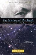 Mystery of the Aleph Mathematics the Kabbalah & the Search for Infinity
