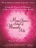 Mama Genas School of Womanly Arts Using the Power of Pleasure to Have Your Way with the World