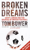 Broken Dreams Vanity Greed & The Souring of British Football