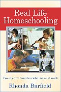 Real-Life Homeschooling: The Stories of 21 Families Who Teach Their Children at Home