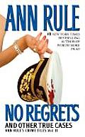 No Regrets & Other True Cases Anne Rules Crime Files Volume 11