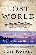 Lost World Rewriting Prehistory How New Science Is Tracing Americas Ice Age Mariners