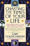 Charting the Times of Your Life Your Birthday & the Power It Holds for You Every Day