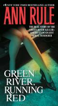 Green River Running Red The Real Story of the Green River Killer Americas Deadliest Serial Murderer