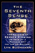 The Seventh Sense: The Secrets of Remote Viewing as Told by a Psychic Spy for the U.S. Military