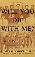 Will You Die with Me My Life & the Black Panther Party