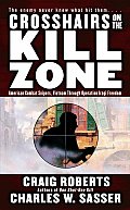 Crosshairs on the Kill Zone American Combat Snipers Vietnam Through Operation Iraqi Freedom