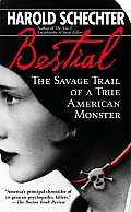 Bestial The Savage Trail of a True American Monster