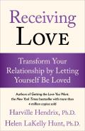 Receiving Love Transform Your Relationship by Letting Yourself Be Loved