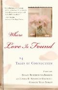 Where Love Is Found 24 Tales of Connection