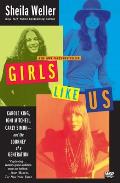 Girls Like Us Carole King Joni Mitchell Carly Simon & The Journey Of A Generation