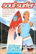 Soul Surfer A True Story of Faith Family & Fighting to Get Back on the Board