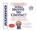 Who Moved My Cheese An Amazing Way to Deal with Change in Your Work & in Your Life