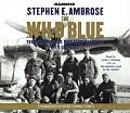 Wild Blue The Men & Boys Who Flew the B 24s Over Germany 1944 45
