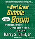 Next Great Bubble Boom How to Profit from the Greatest Boom in History 2005 2009