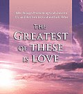 Greatest of These Is Love Bible Passages Proclaiming Gods Love for Us & Our Love for God & Each Other