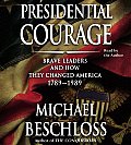 Presidential Courage Brave Leaders & How They Changed America 1789 1989