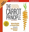 Carrot Principle How the Best Managers Use Recognition to Engage Their People Retain Talent & Accelerate Performance